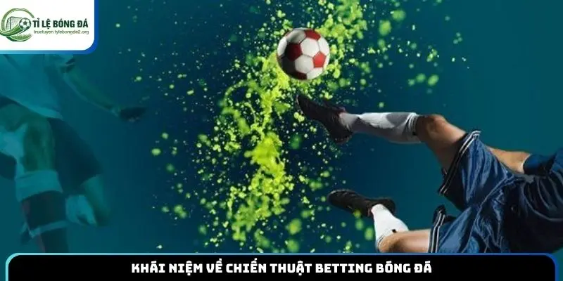 Khái niệm về chiến thuật betting bóng đá