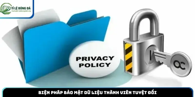 Biện pháp bảo mật dữ liệu thành viên tuyệt đối