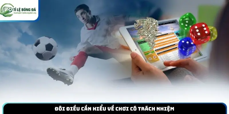 Đôi điều cần hiểu về chơi có trách nhiệm