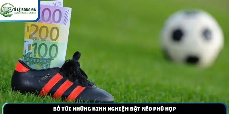 Bỏ túi những kinh nghiệm đặt kèo phù hợp