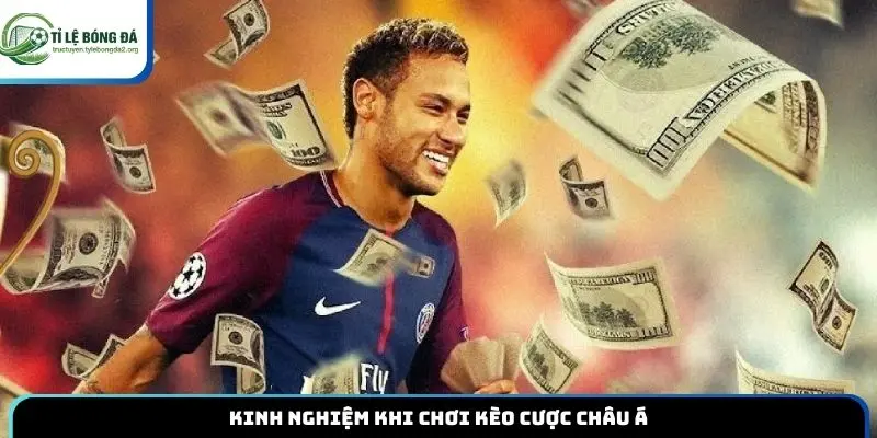 Kinh nghiệm khi chơi kèo cược châu Á