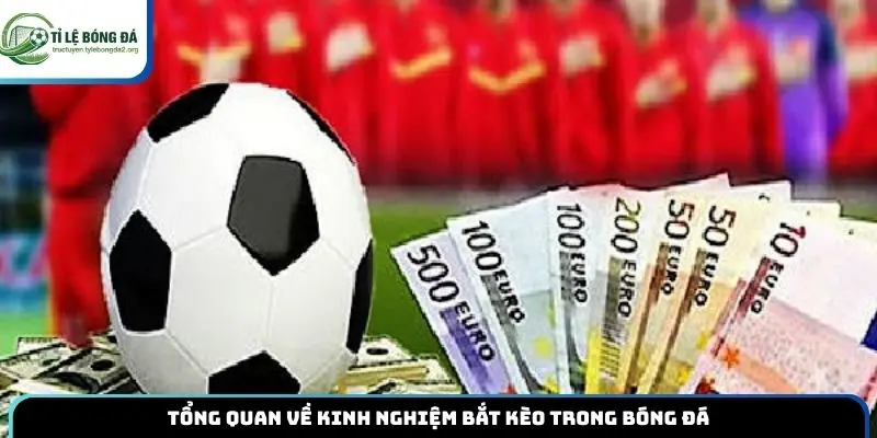 Tổng quan về kinh nghiệm bắt kèo trong bóng đá