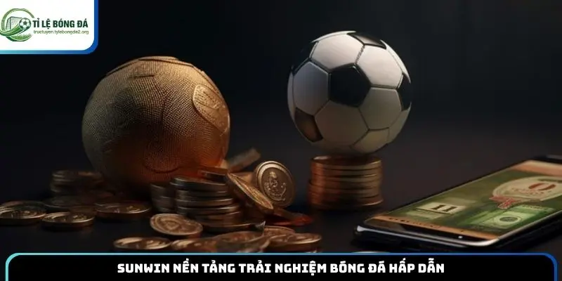 Sunwin nền tảng trải nghiệm bóng đá hấp dẫn