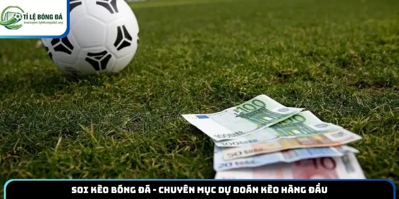 Soi Kèo Bóng Đá - Chuyên Mục Dự Đoán Kèo Hàng Đầu