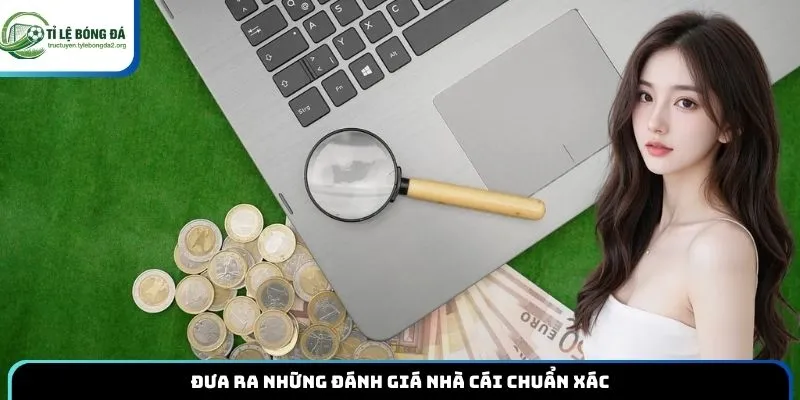 Đưa ra những đánh giá nhà cái chuẩn xác