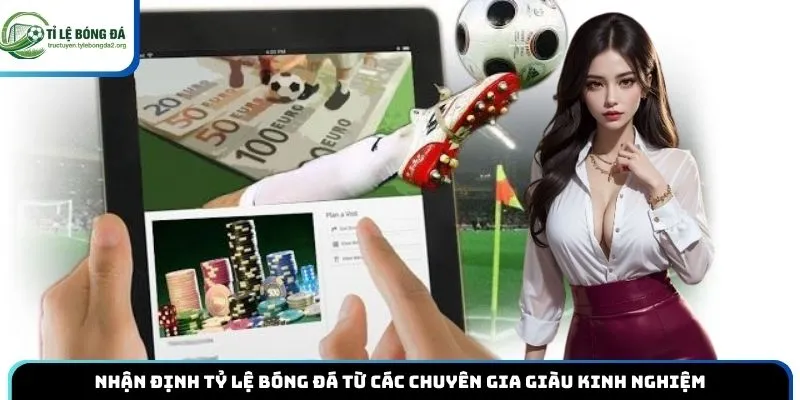 Nhận định tỷ lệ bóng đá từ các chuyên gia giàu kinh nghiệm